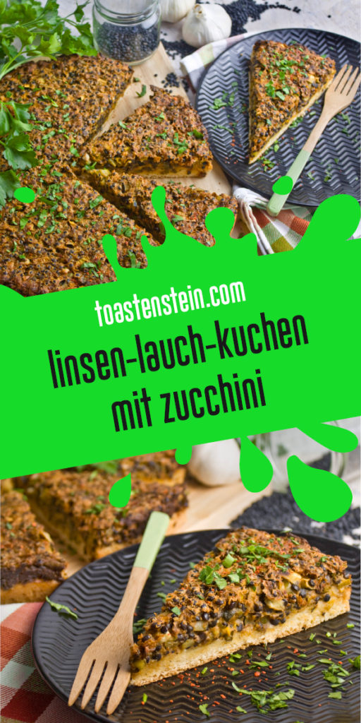 Deftiger Linsen-Lauch-Kuchen mit Zucchini | Toastenstein